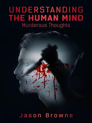 cover image of Understanding the Human Mind Murderous Thoughts